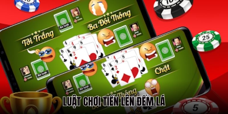 Luật chơi tiến lên đếm lá 