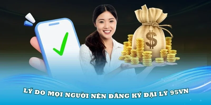 Hợp tác cùng Đại lý 95vn để nhận ưu đãi hấp dẫn và chính sách giá cạnh tranh
