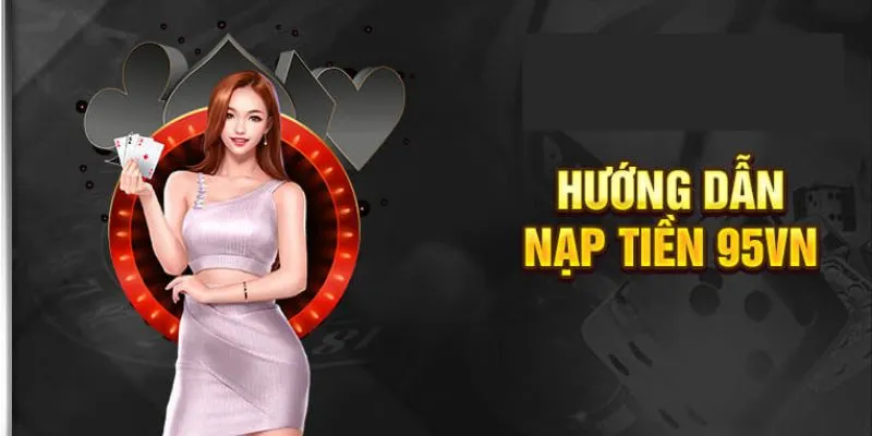 Hướng dẫn nạp tiền 95VN dễ dàng thao tác