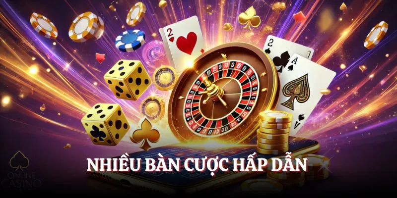 Nhiều bàn cược hấp dẫn khi tham gia